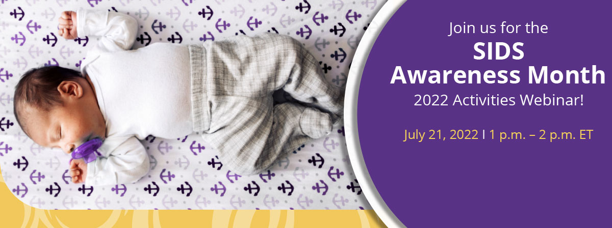 A baby lies on its back with a pacifier in its mouth next to a graphic reading “Join us for the SIDS Awareness Month 2022 Activities Webinar! July 21, 2022 | 1 p.m. – 2 p.m. ET”