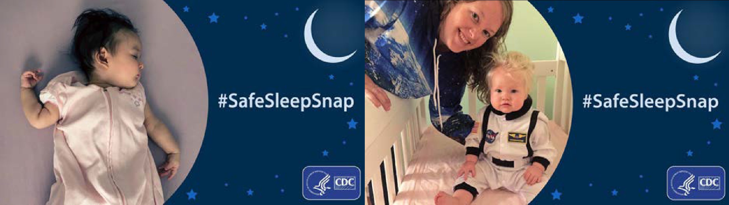 Image 1: Baby Sleeping on her back, next to an illustration of a moon and stars, with the words #SafeSleepSnap, and the CDC logo Image 2: A mother smiling with her baby son, who is sitting in his crib wearing an astronaut outfit, next to an illustration of a moon and stars, with the words #SafeSleepSnap, and the CDC logo.