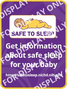 Safe to Sleep<sup>®</sup> logo on a colored background. Text: Get information about safe sleep for your baby. https://safetosleep.nichd.nih.gov/
